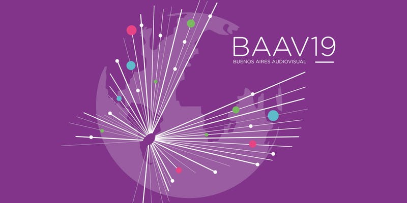 BAAV 2019: la industria audiovisual vuelve a reunirse en  Buenos Aires