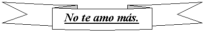 Cinta curvada hacia abajo: No te amo más.