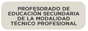 PROFESORADO DE EDUCACIoN SECUNDARIA DE LA MODALIDAD TeCNICO PROFESIONAL