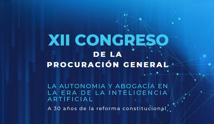 XII Congreso de la Procuración General: La autonomía y abogacía en la era de la inteligencia artificial