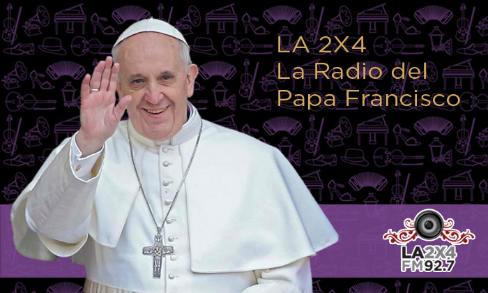 El Papa Francisco escucha La 2x4