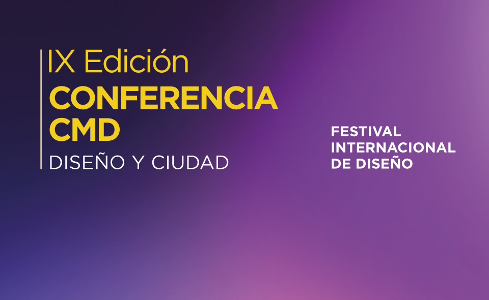 9na. Edición Conferencia CMD: Diseño y Ciudad
