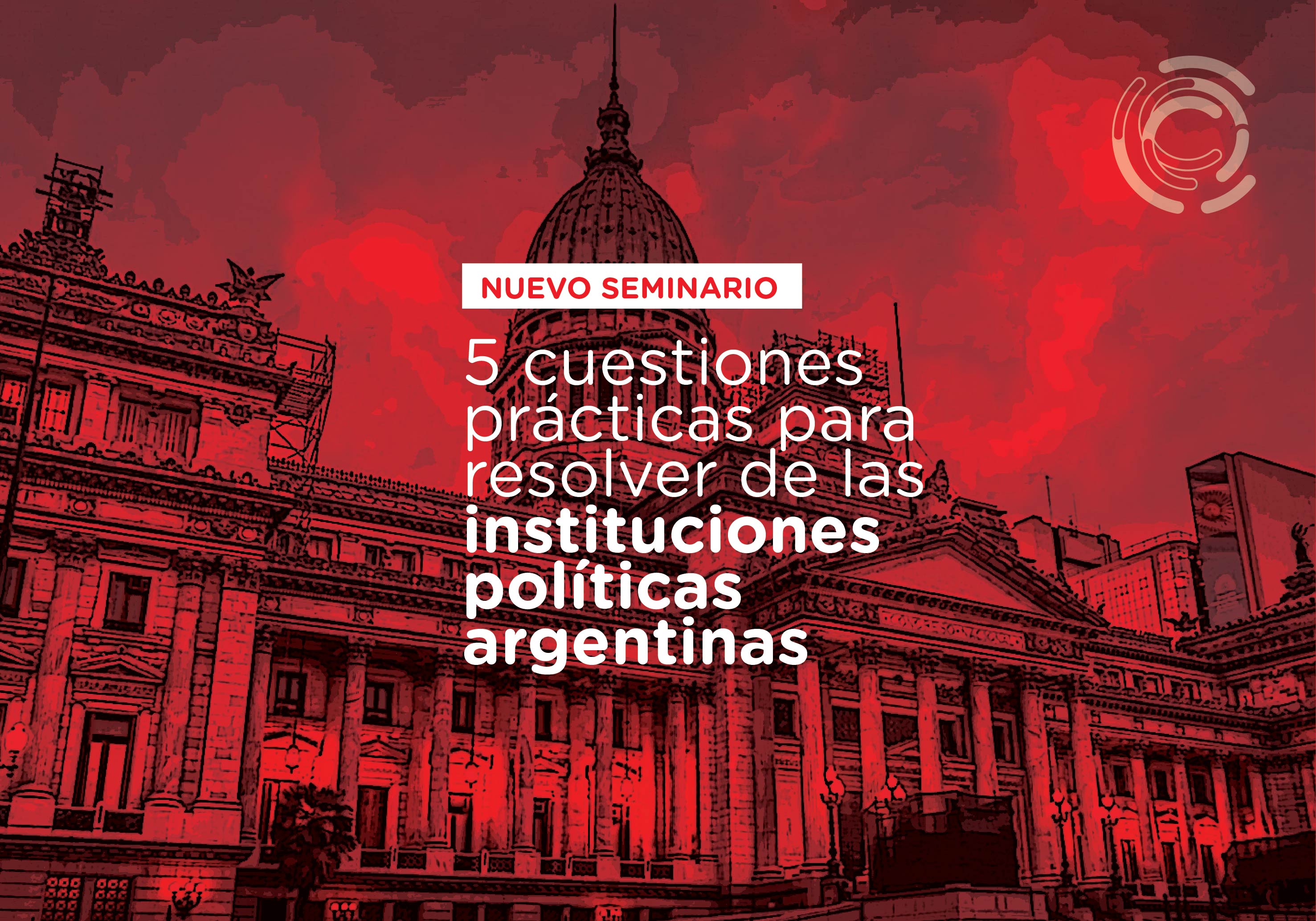 Ya podés inscribirte en ¨5 cuestiones prácticas para resolver en las instituciones políticas argentinas¨