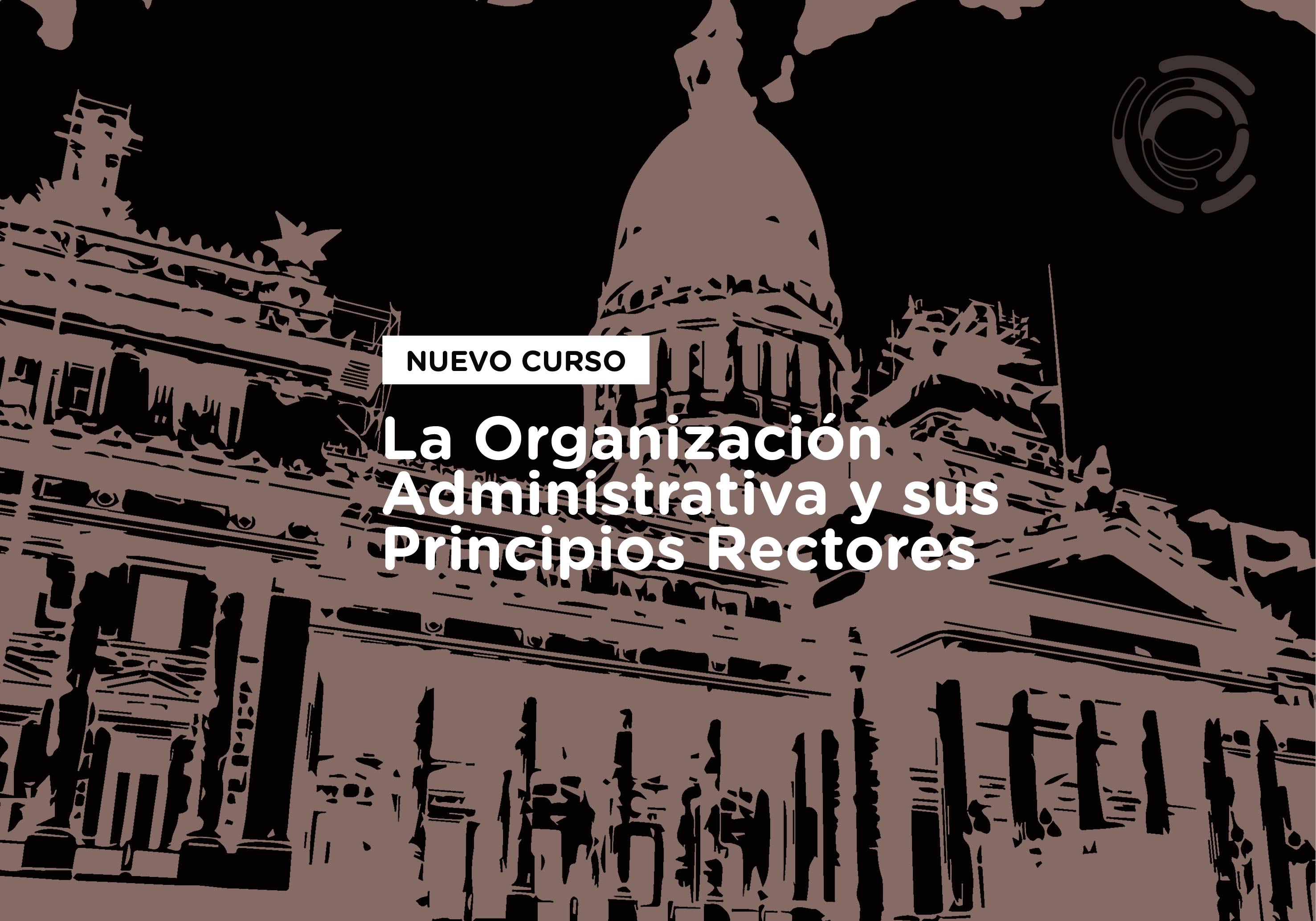 Nuevo curso, La organización administrativa y sus principios rectores.