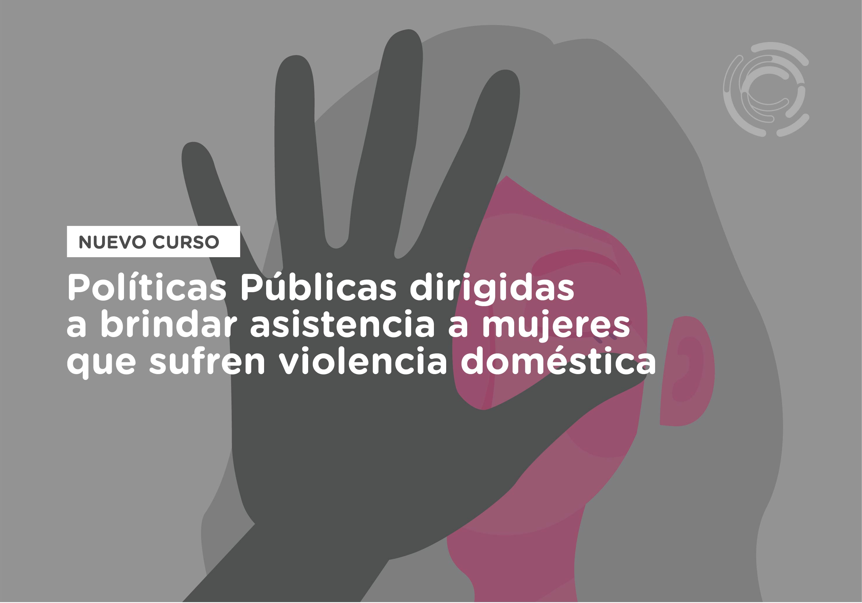 Inscribite a un nuevo curso, Políticas Públicas dirigidas a brindar asistencia a mujeres que sufren violencia doméstica