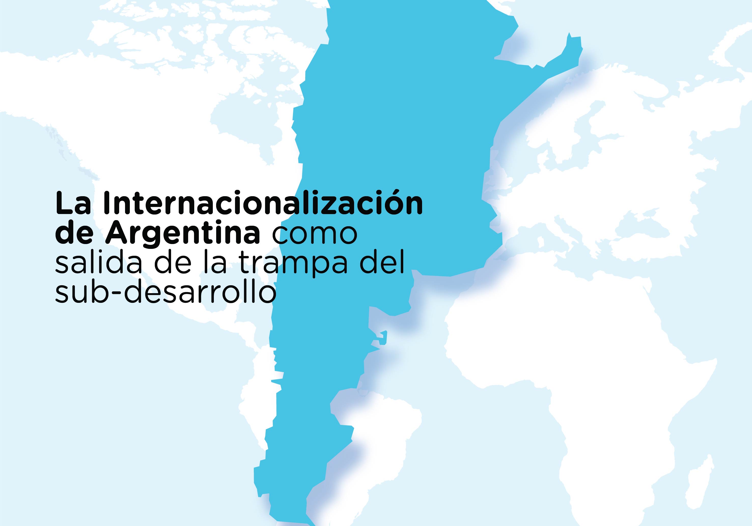 ¡Inscribite!  La internalización de Argentina como salida de la trampa del sub-desarrollo