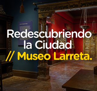 Redescubriendo el Museo Larreta