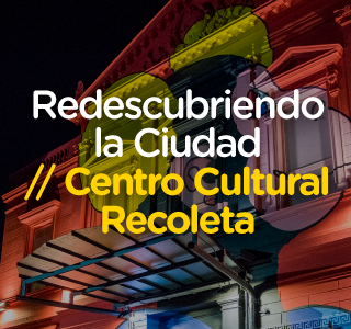 Redescubriendo la Ciudad: Centro Cultural Recoleta
